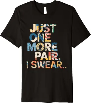 just one more pair i swear shirt Sneaker Head Sneakerhead Premium T-Shirt